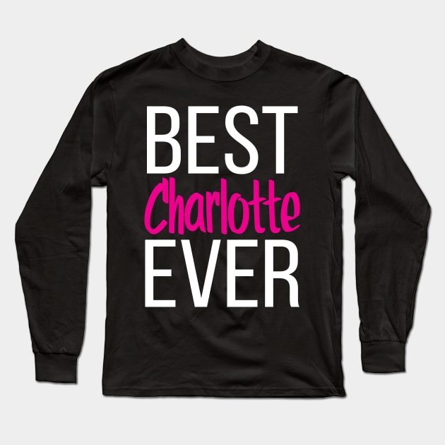 Best Charlotte Ever Long Sleeve T-Shirt by ProjectX23Red